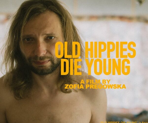 picture of man from chest up, words written over image "old hippies die young, a film by Zofia Pregowska